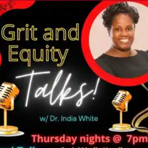 Grit and Equity with Dr. India White