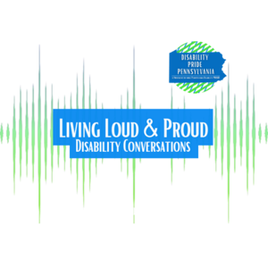 Living Loud and Proud: Disability Conversations