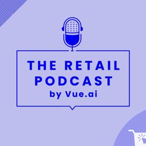 The Retail Podcast by Vue.ai