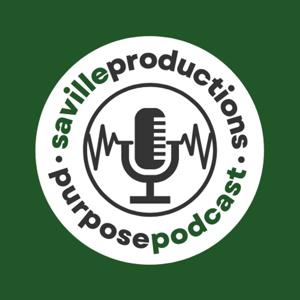 Saville Productions Purpose Podcast