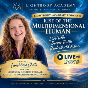 Lightbody Academy Podcast: Rise of the Multidimensional Human