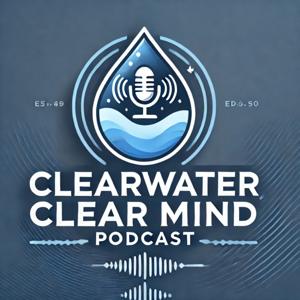 The Clearwater, Clear Mind Podcast