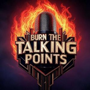 Burn the Talking Points