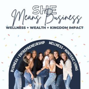 She Means Business : Wellness, Wealth, & Kingdom Impact