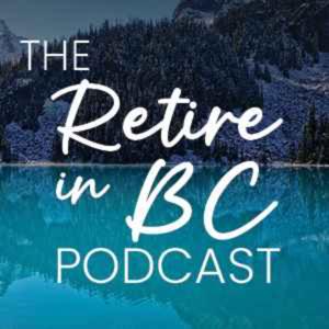 The Retire in BC Podcast