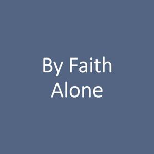 By Faith Alone Podcast