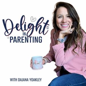 Delight in Parenting with Dajana Yoakley