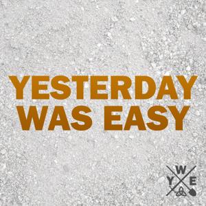 Yesterday Was Easy