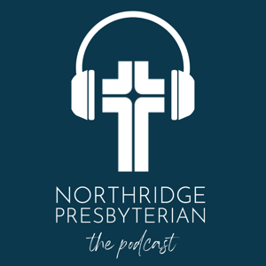 Northridge Presbyterian: The Podcast