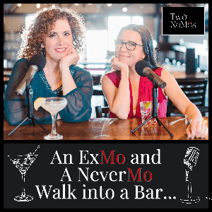 An ExMo and a NeverMo Walk Into a Bar... Podcast