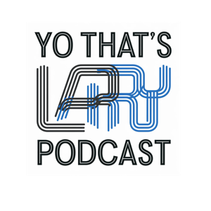 Yo That's Larry Podcast