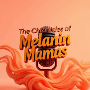 The Chronicles of Melanin Mamas