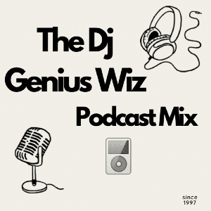 The Dj Genius Wiz Podcast Mix