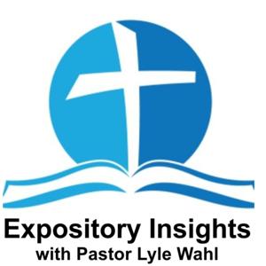 Expository Insights with Pastor Lyle Wahl