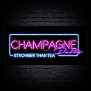 Champagne Party!! Stronger Than Tea