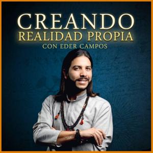 Creando Realidad Propia con Eder Campos