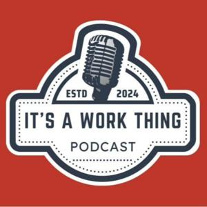 It's A Work Thing Podcast