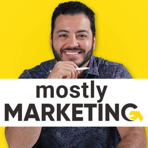 Mostly Marketing w/Aaron Martinez