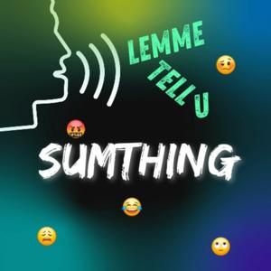 Lemme Tell U Sumthing