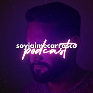 soyjaimecarrasco podcast