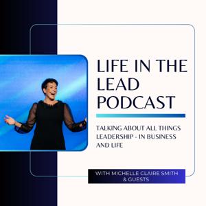 Life in the Lead with Michelle Smith and guests