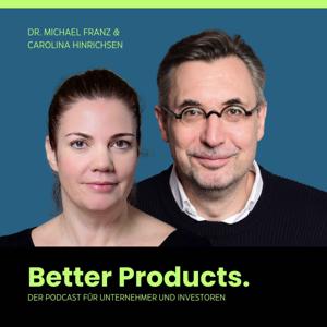 Better Products. - Der Podcast für Unternehmer und Investoren