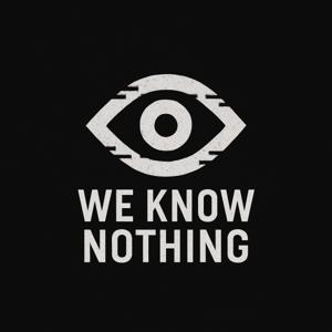 We Know Nothing