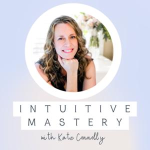 Intuitive Mastery with Kate Connolly