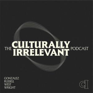 The Culturally Irrelevant Podcast