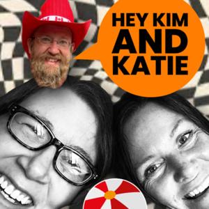Hey Kim and Katie