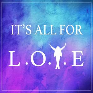 It's All For LOVE