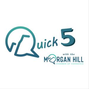 Quick 5 with the Morgan Hill Chamber of Commerce