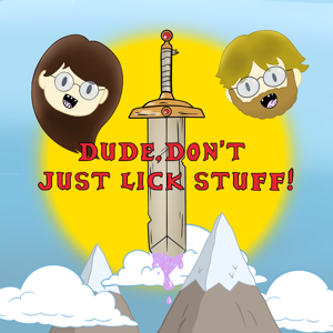 Dude, Don’t Just Lick Stuff!