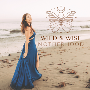 Wild and Wise Motherhood