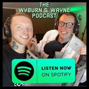 The Wyburn and Wayne Podcast
