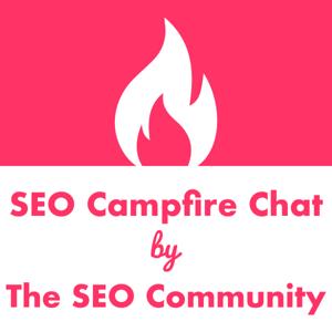 SEO Campfire Chat