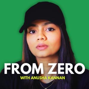 FROM ZERO WITH ANUSHA KANNAN