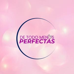 De Todo Menos Perfectas Podcast