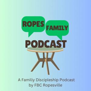 FBC Ropes Family Podcast