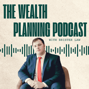 The Wealth Planning Podcast with Brister Law by blfwealthpodcast