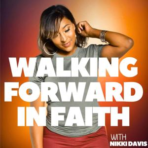 Walking Forward In Faith : Healing, Purpose and GODs Promise