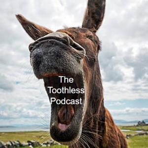 The Toothless Podcast