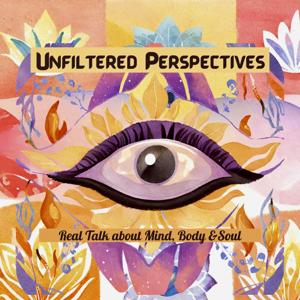 Unfiltered Perspectives: Real Talk about Mind, Body, and Soul