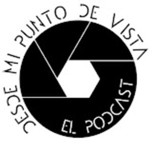 Desde mi punto de vista: El Podcast