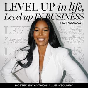 Level Up In Business, Level Up In Life w/ Anthoni Allen
