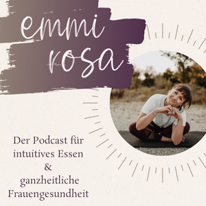 emmi rosa | Der Podcast für intuitives Essen und ganzheitliche Frauengesundheit