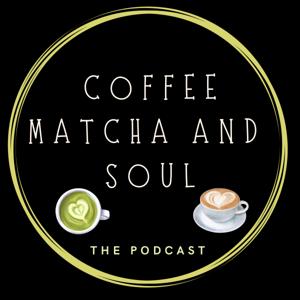 Coffee Matcha and Soul - The Podcast