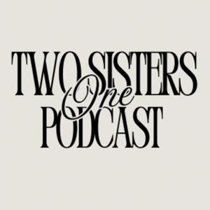 Two Sisters, One Podcast