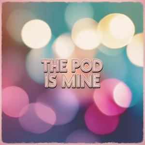 The Pod is Mine