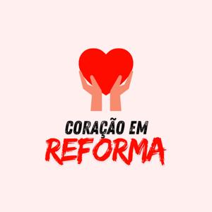 Coração em Reforma - Podcast Espírita